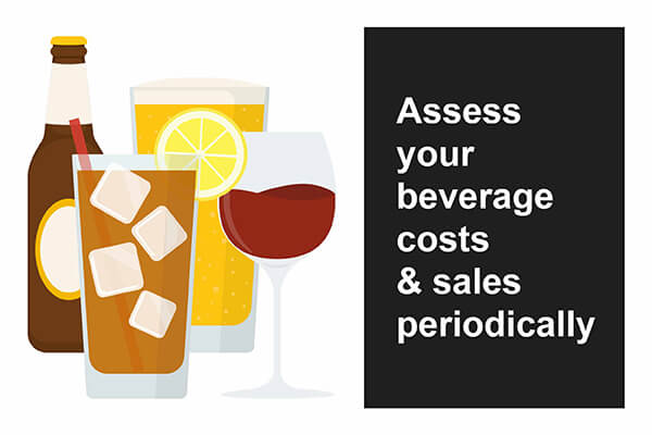Evaluate your beverage costs periodically.