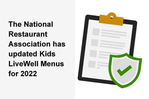 The National Restaurant Association has updated Kids LiveWell menus for 2022