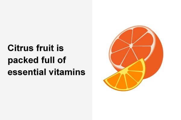 Citrus fruit is packed full of essential vitamins.