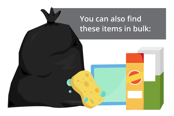 You can find products like trash bags, sponges, and cleaners at bulk food supply stores.