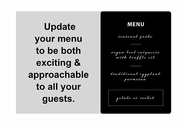 Update your menu to be exciting and approachable.